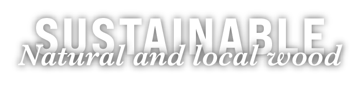 Sustainable natural and local wood